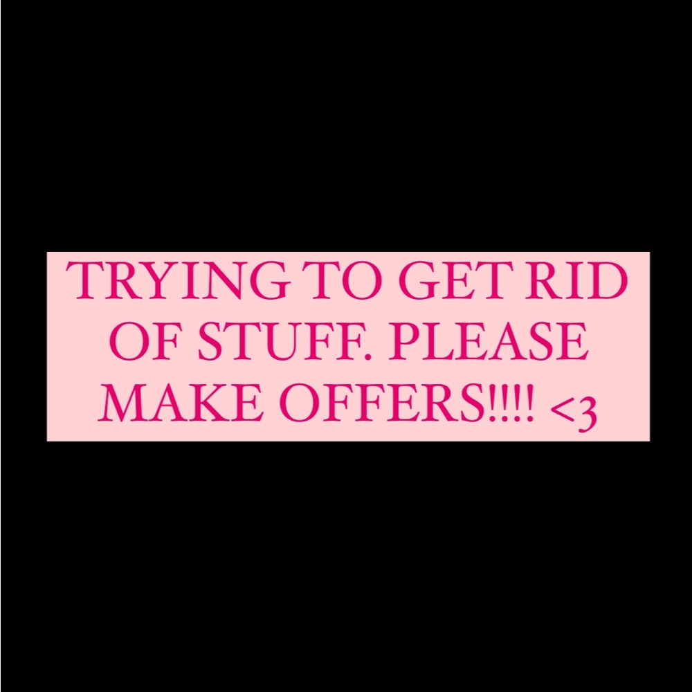 TRYING TO GET RID OF STUFF PLEASE MAKE OFFERS